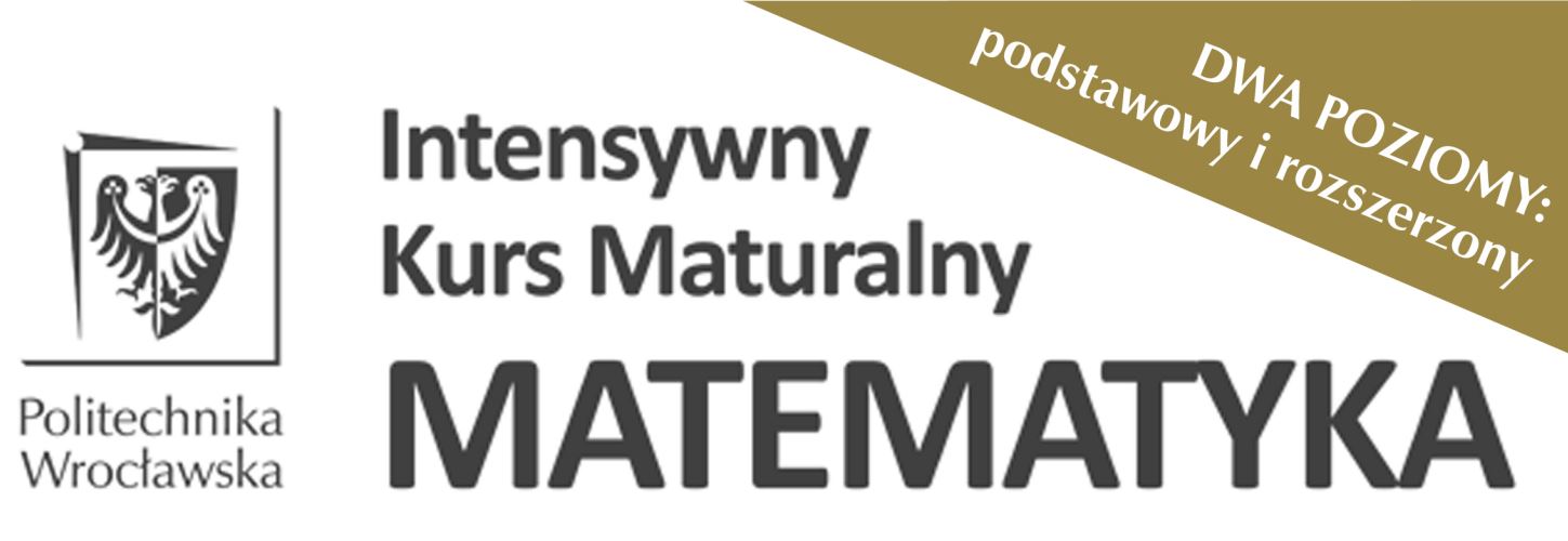 Intensywny Kurs Maturalny z Matematyki na Wydziale Matematyki Politechniki Wrocławskiej